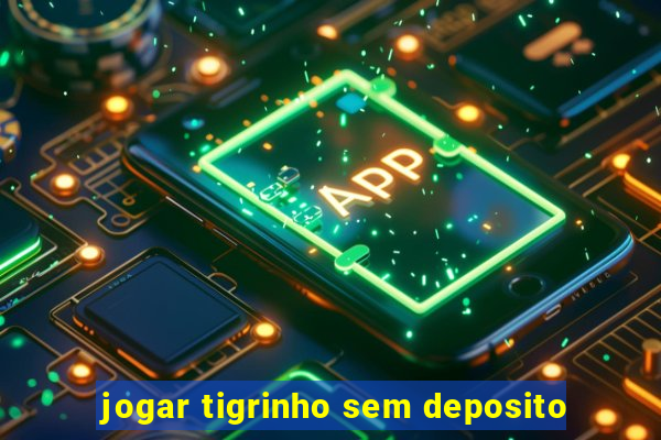 jogar tigrinho sem deposito